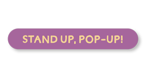 Stand up, Pop-up!